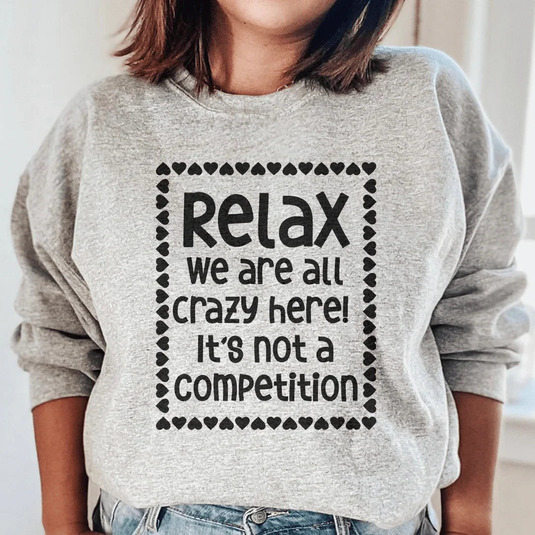Relax We Are All Crazy Here Sweatshirt