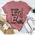 Sarcasm Is Like Music To My Ears Tee