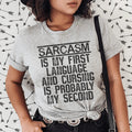 Sarcasm Is My First Language And Cursing Is Probably My Second Tee
