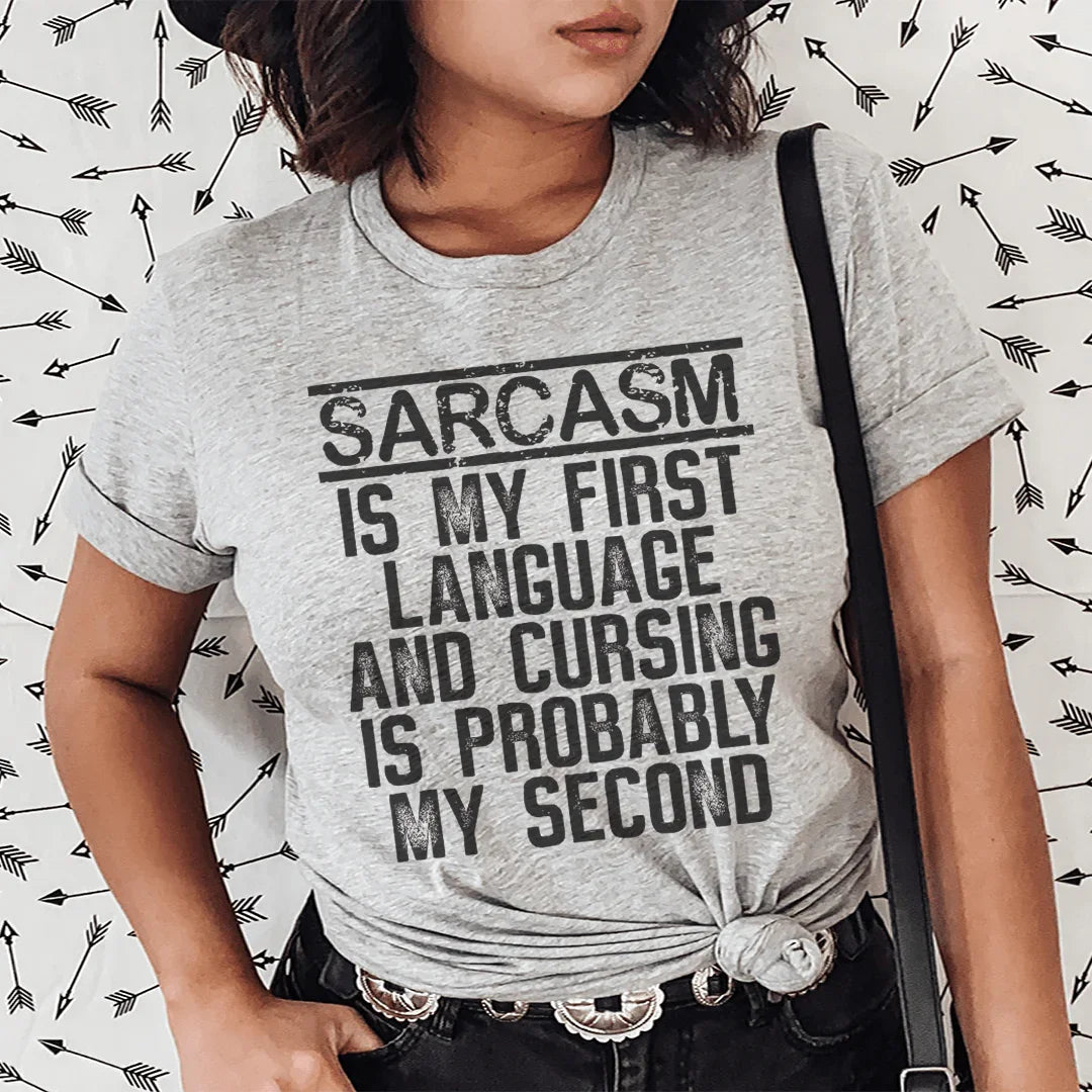 Sarcasm Is My First Language And Cursing Is Probably My Second Tee