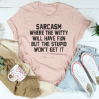 Sarcasm Where The Witty Will Have Fun Tee