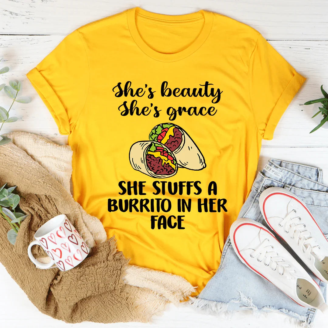 She's Beauty She's Grace She Stuffs A Burrito In Her Face Tee