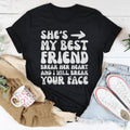 She's My Best Friend Break Her Heart And I'll Break Your Face Tee