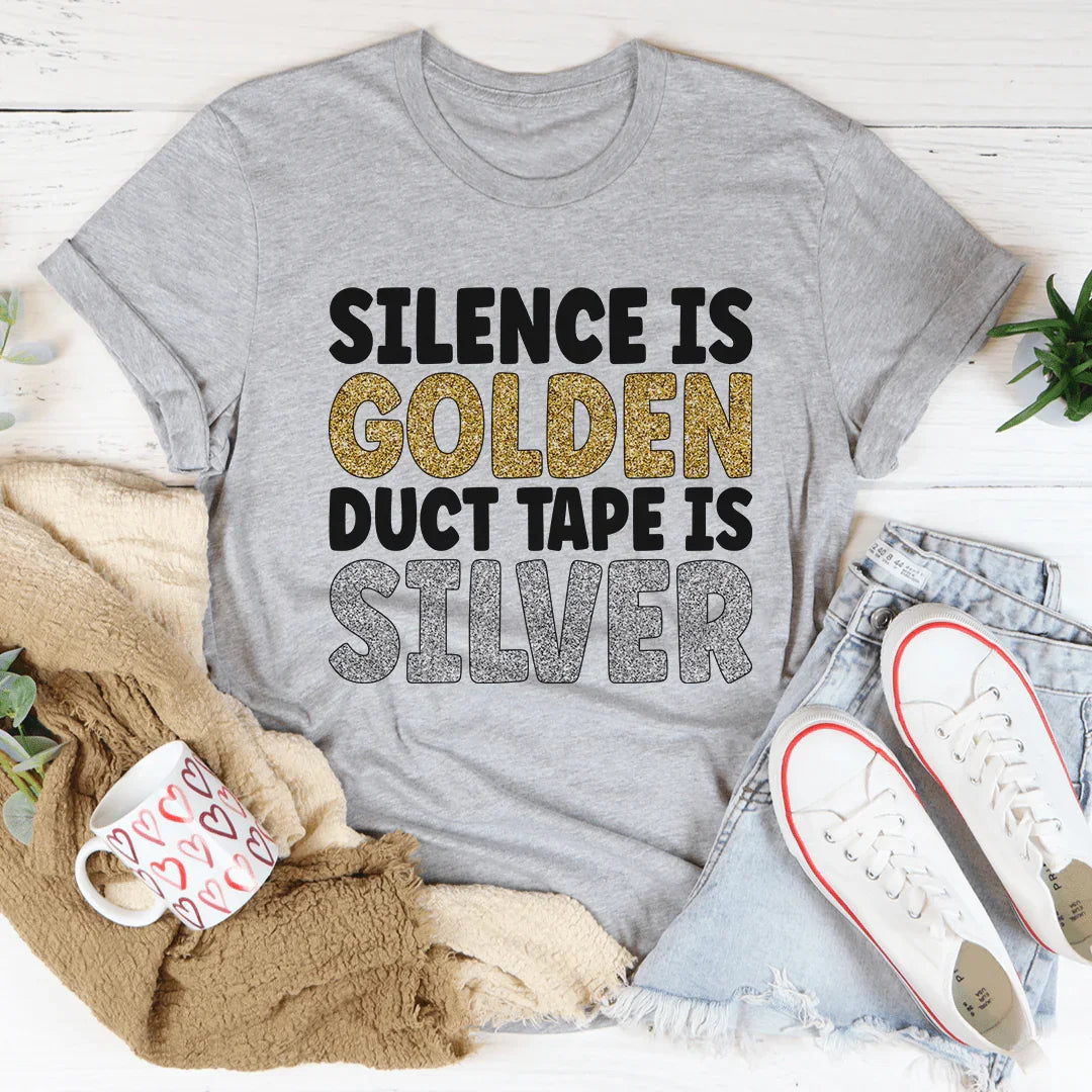Silence Is Golden Duct Tape Is Silver Tee