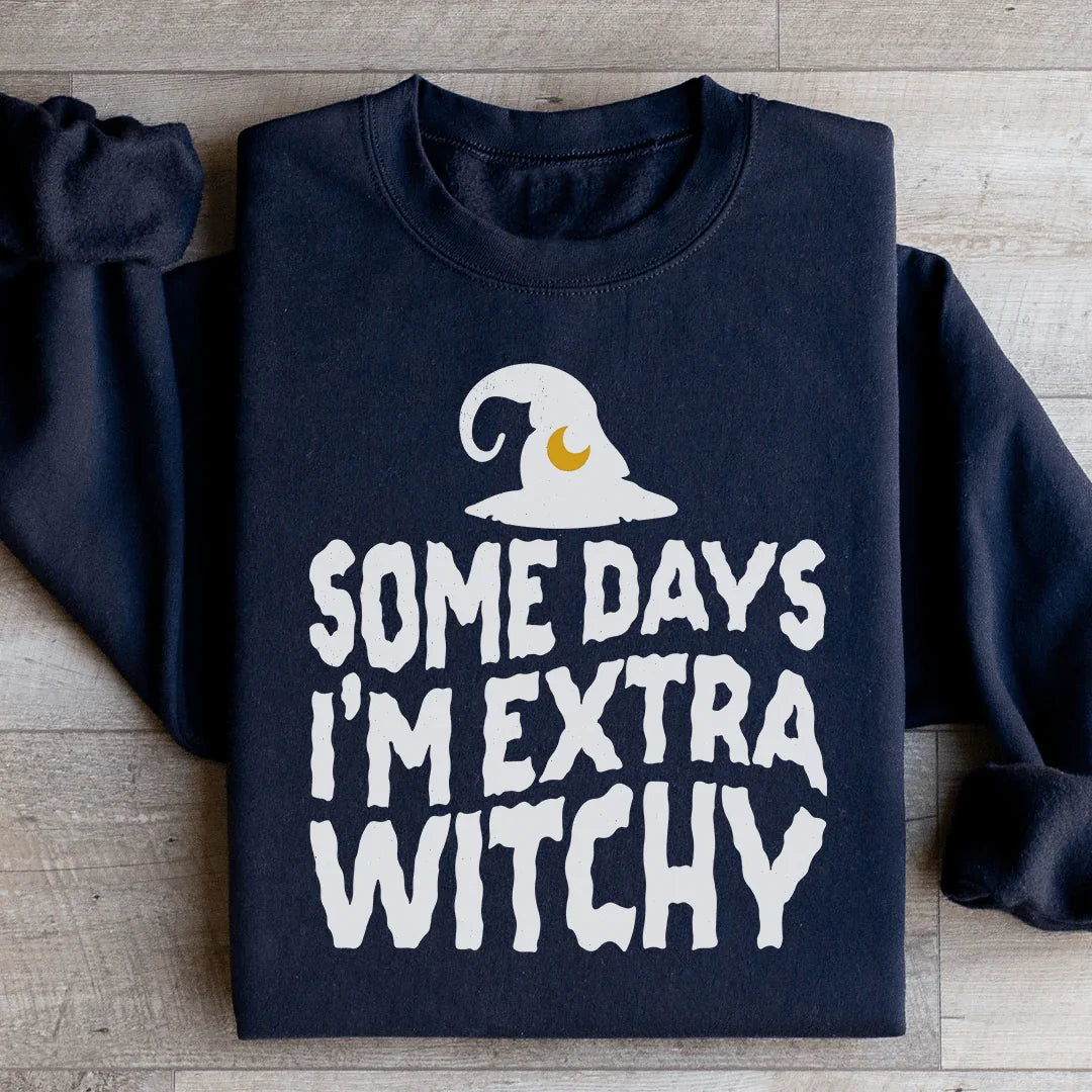 Some Days I'm Extra Witchy Sweatshirt
