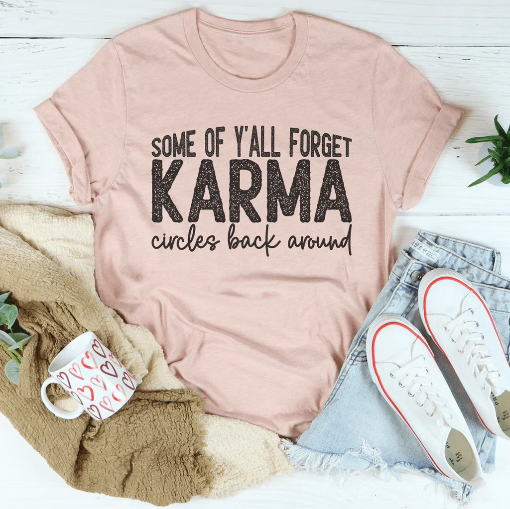 Some Of Y'All Forget Karma Circles Back Around Tee