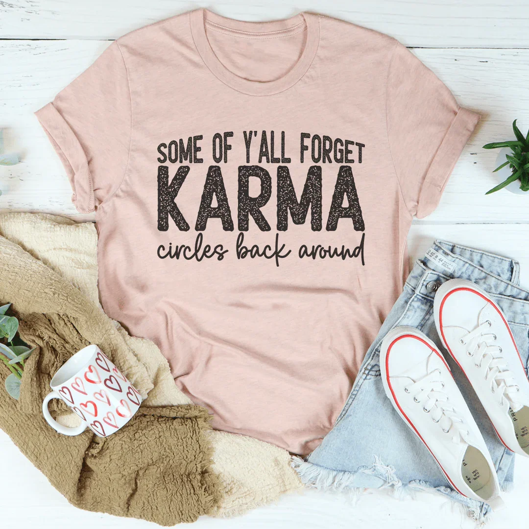 Some Of Y'All Forget Karma Circles Back Around Tee