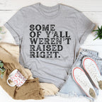 Some Of Y'All Weren't Raised Right Tee