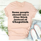 Some People Should Use Glue Stick Instead Of Chapstick Tee
