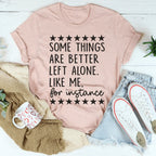 Some Things Are Better Left Alone Tee
