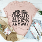 Some Things Are Better Left Unsaid Tee