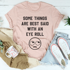 Some Things Are Just Best Said With An Eye Roll Tee
