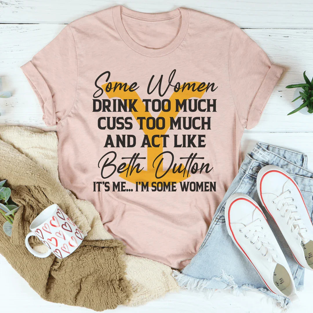 Some Women Cuss Too Much Drink Too Much Tee