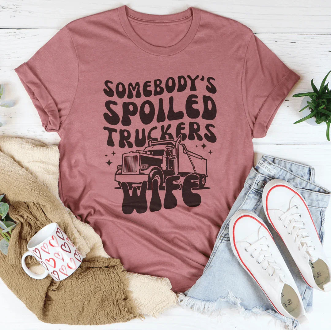 Somebody's Spoiled Truckers Wife Tee