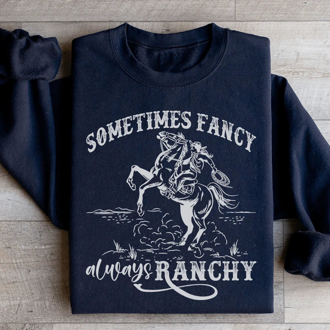 Sometimes Fancy Always Ranchy Sweatshirt