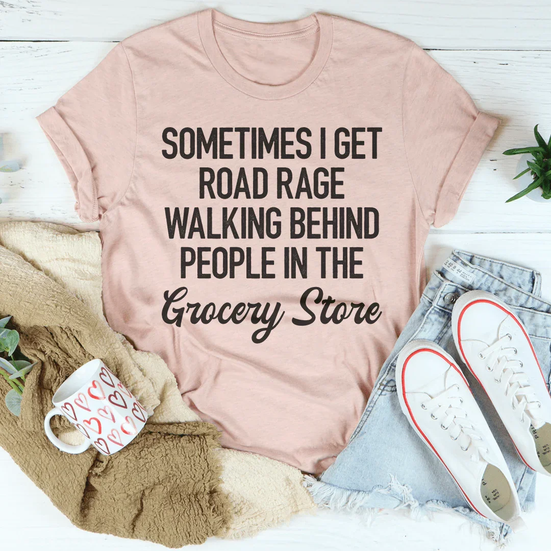 Sometimes I Get Road Rage Tee