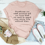 Sometimes You Meet Someone Tee