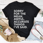 Sorry For The Mean Awful Accurate Things I've Said Tee
