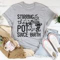 Stirring The Pot Since Birth Tee
