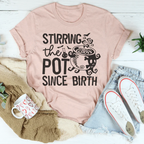 Stirring The Pot Since Birth Tee