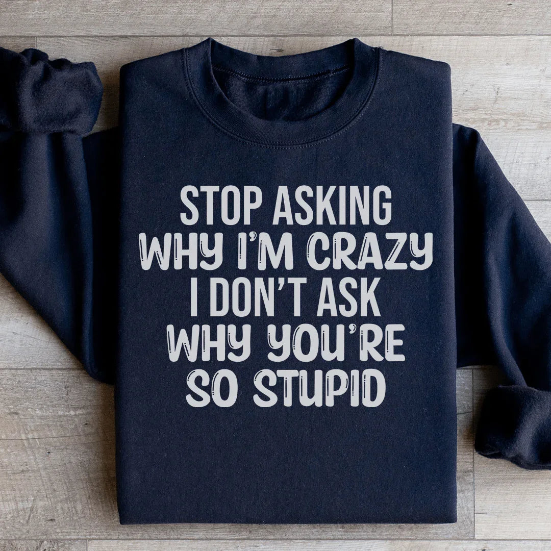 Stop Asking Sweatshirt