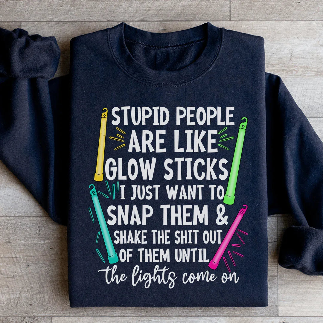 Stupid People Are Like Glowsticks Sweatshirt