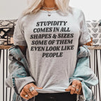 Stupidity Comes In All Shapes and Sizes Tee