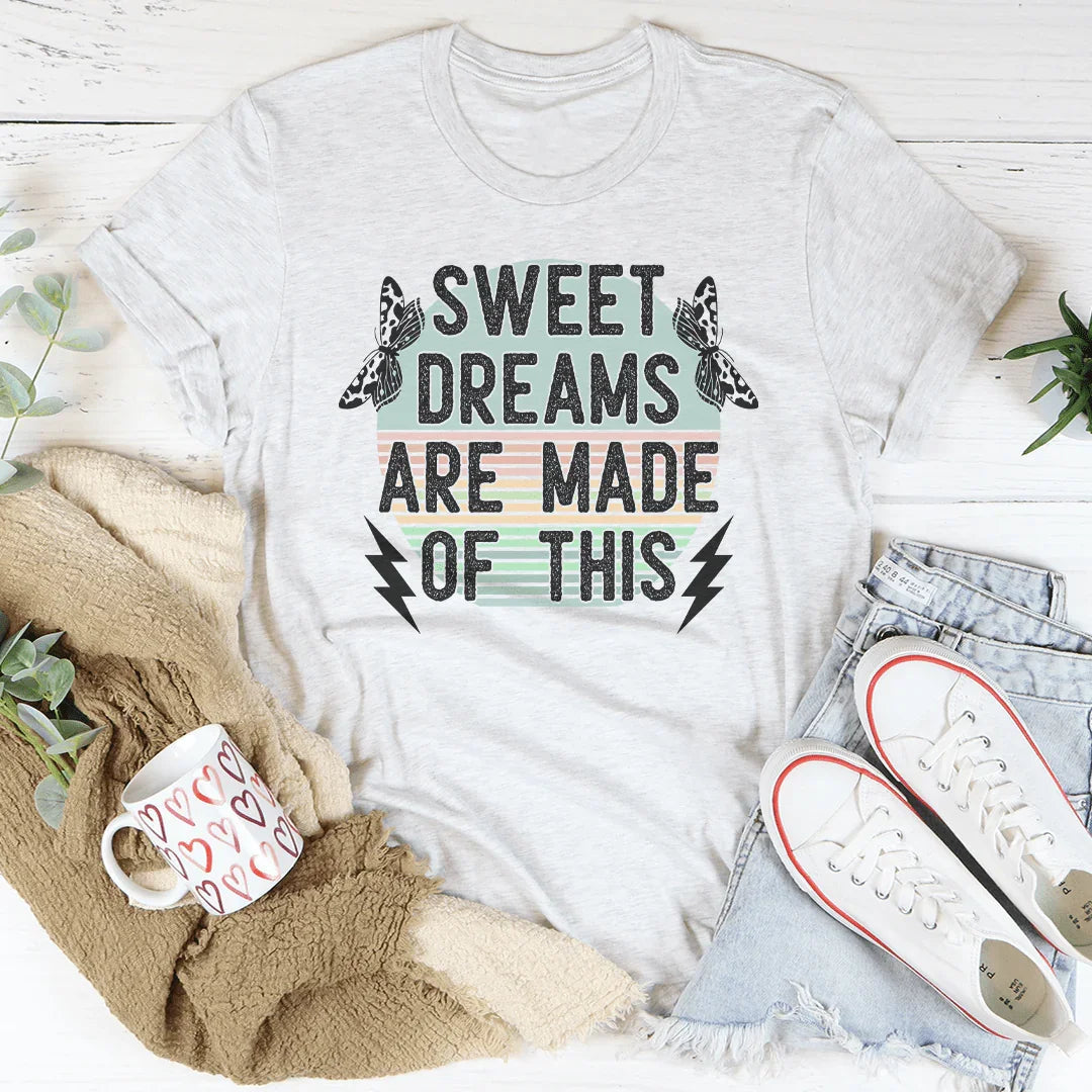 Sweet Dreams Are Made Of This Tee