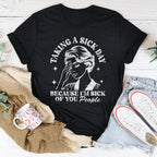 Taking A Sick Day Because I'm Sick Of You People Tee