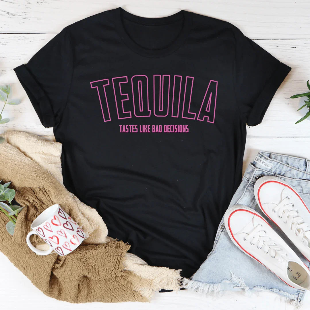 Tequila Tastes Like Bad Decisions Tee