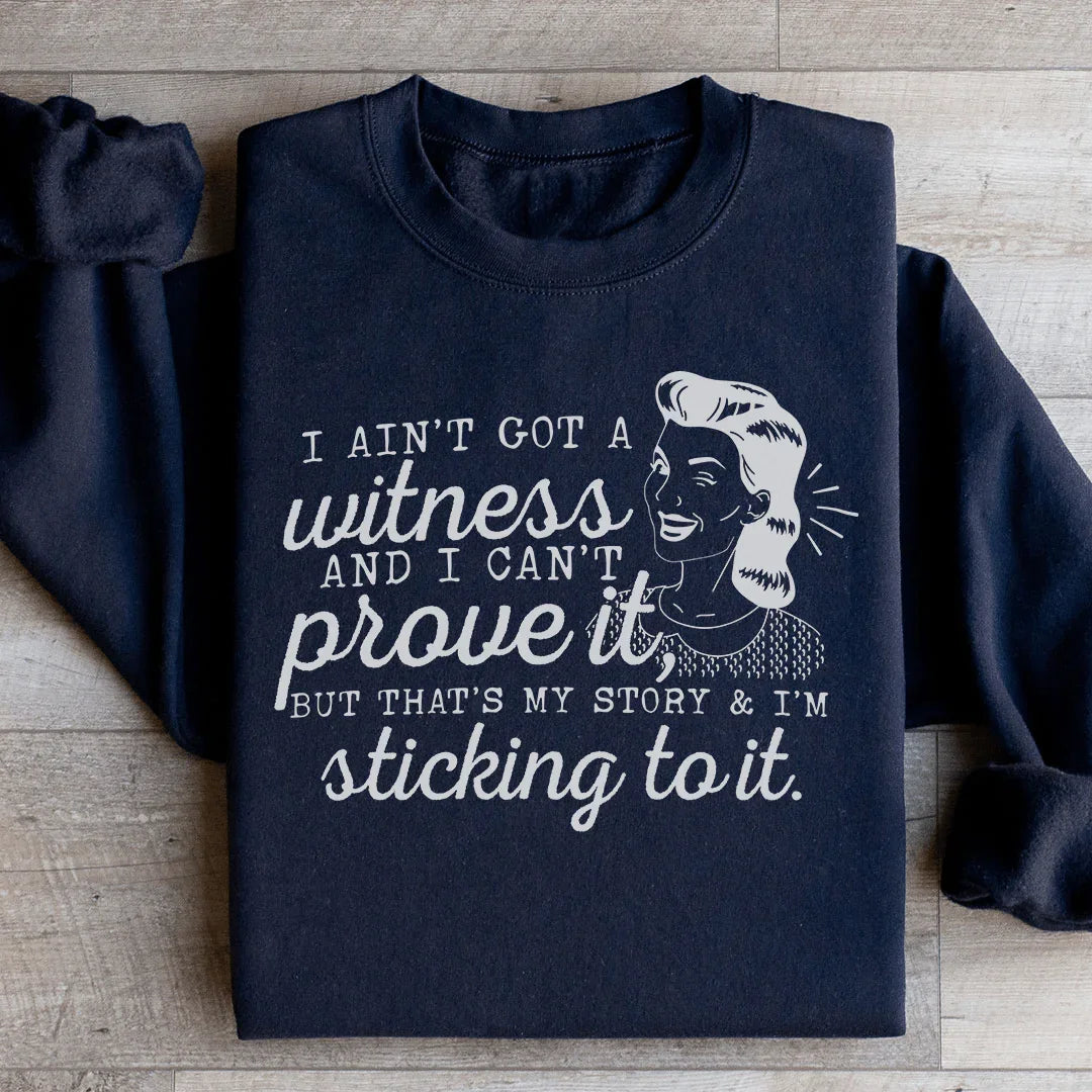 That's My Story & I'm Sticking To It Sweatshirt