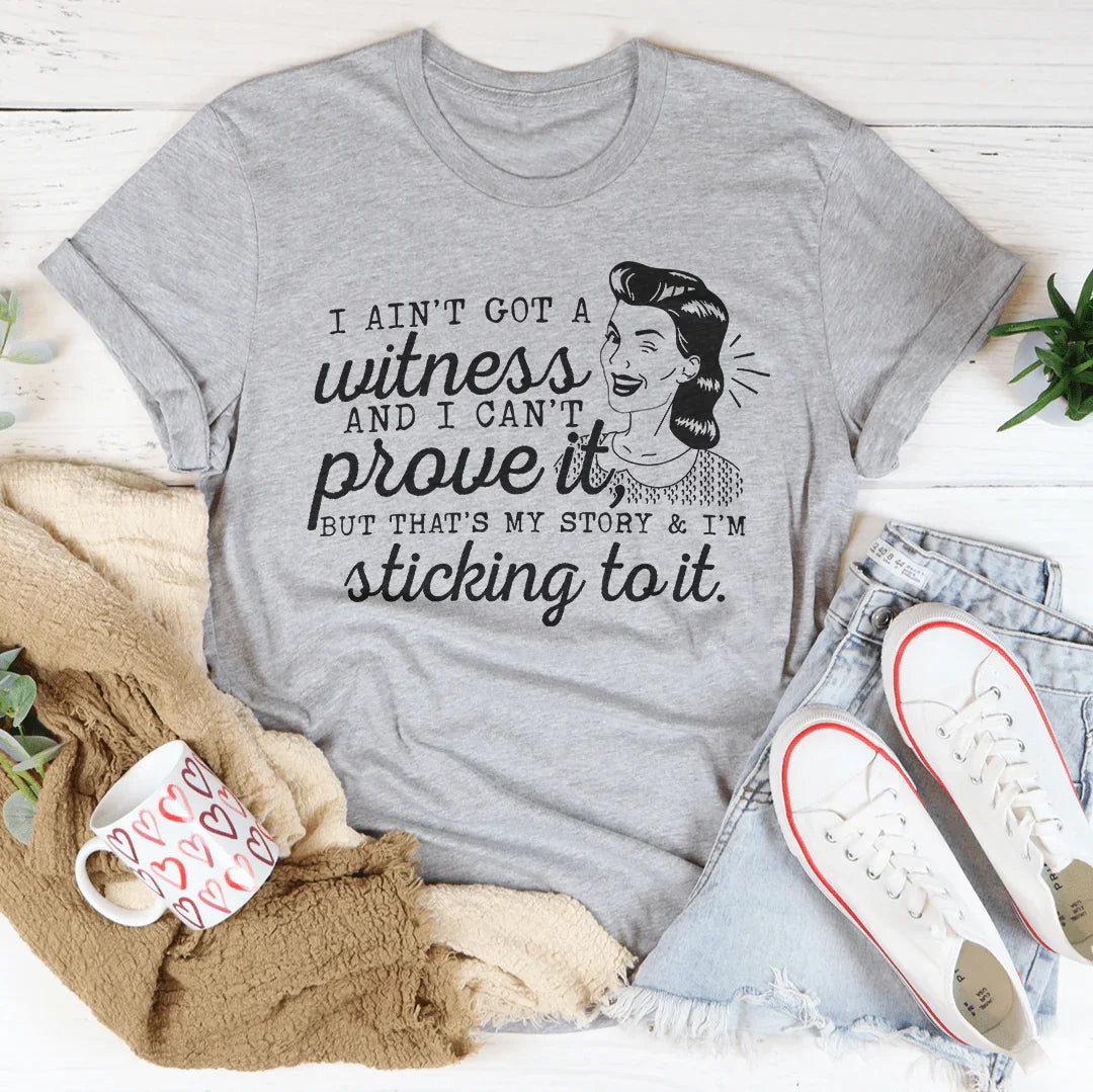 That's My Story & I'm Sticking To It Tee