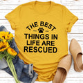 The Best Things In Life Are Rescue Tee
