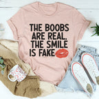 The Boobs Are Real The Smile Is Fake Tee