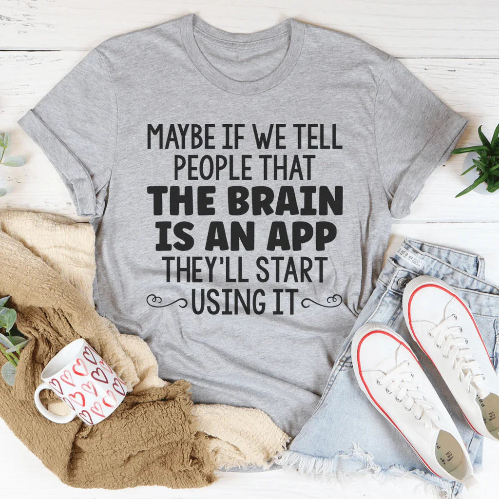 The Brain Is An App Tee