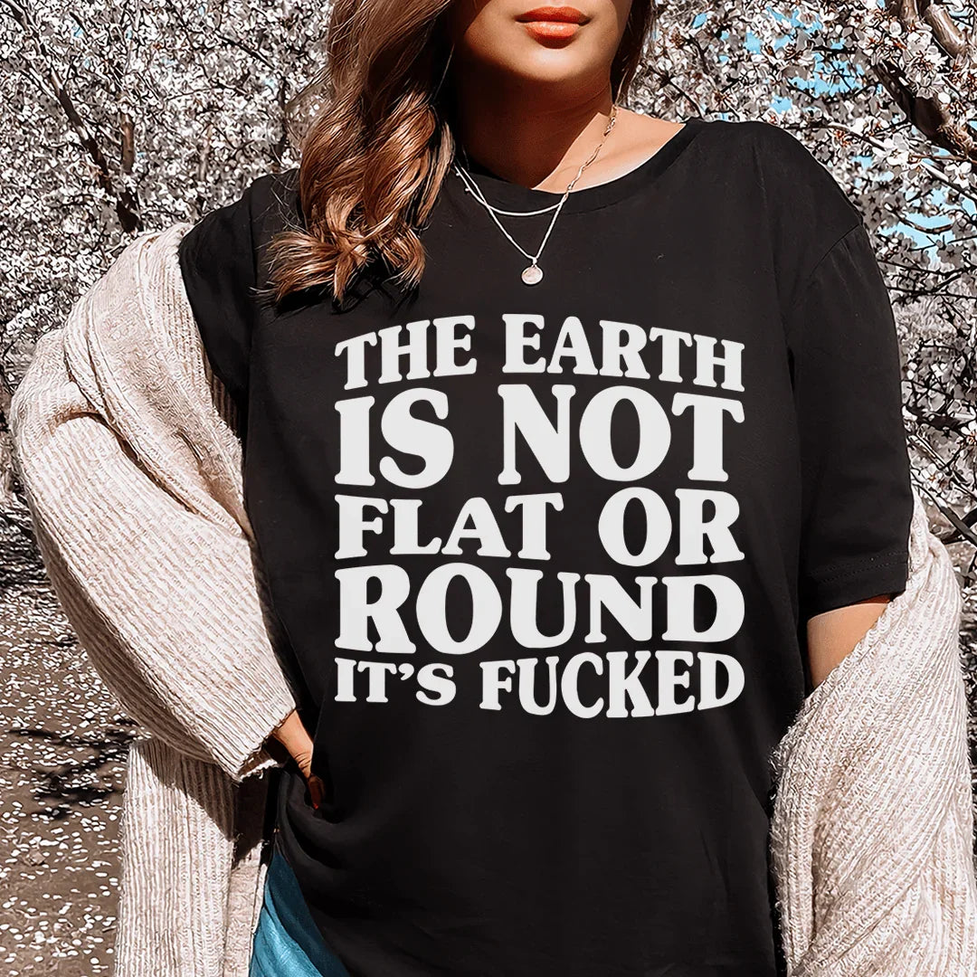 The Earth Isn't Flat Or Round Tee