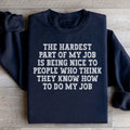 The Hardest Part Of My Job Sweatshirt