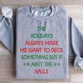 The Holidays Always Make Me Want To Deck Something Sweatshirt
