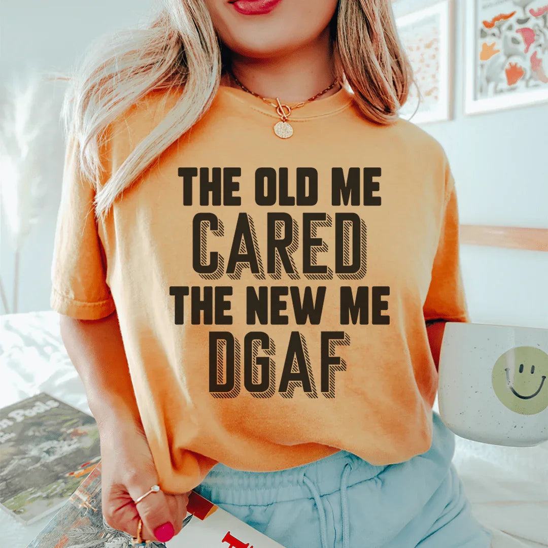 The Old Me Cared The New Me DGAF Tee