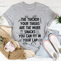 The Thicker Your Thighs Are The More Snacks You Can Fit In Your Lap Tee