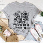 The Thicker Your Thighs Are The More Snacks You Can Fit In Your Lap Tee