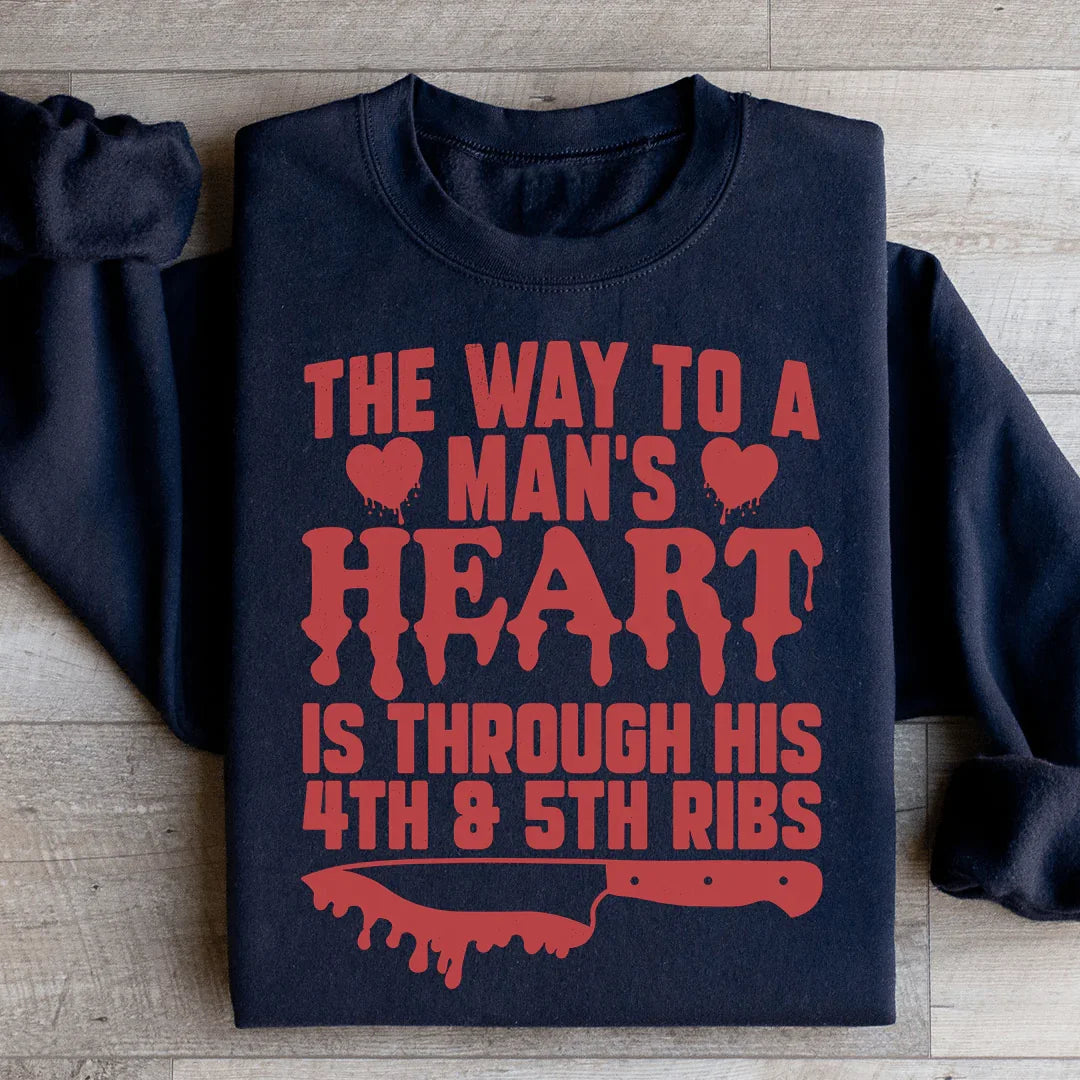 The Way To A Mans Heart Is Through His Ribs Sweatshirt