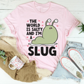 The World Is Salty And I'm A Slug Tee