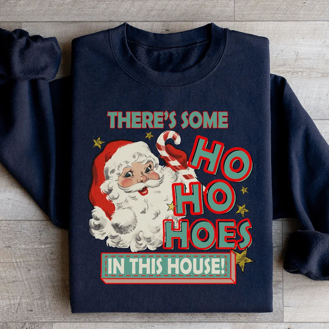There's Some Ho Ho Hoes In This House Sweatshirt