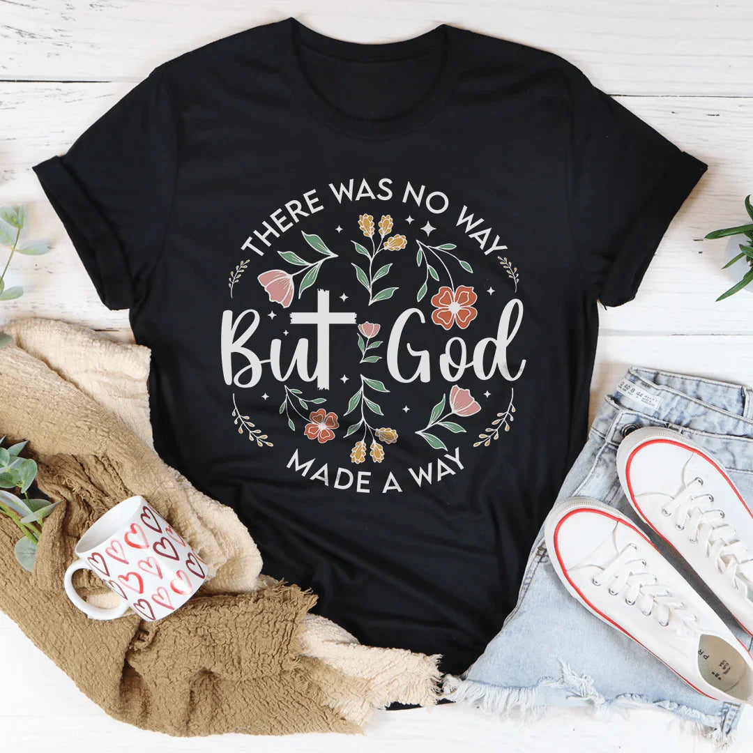 There Was No Way But God Made A Way Tee