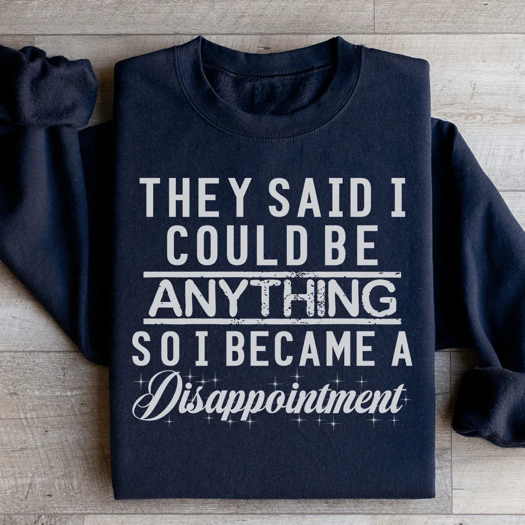 They Said I Could Be Anything Sweatshirt