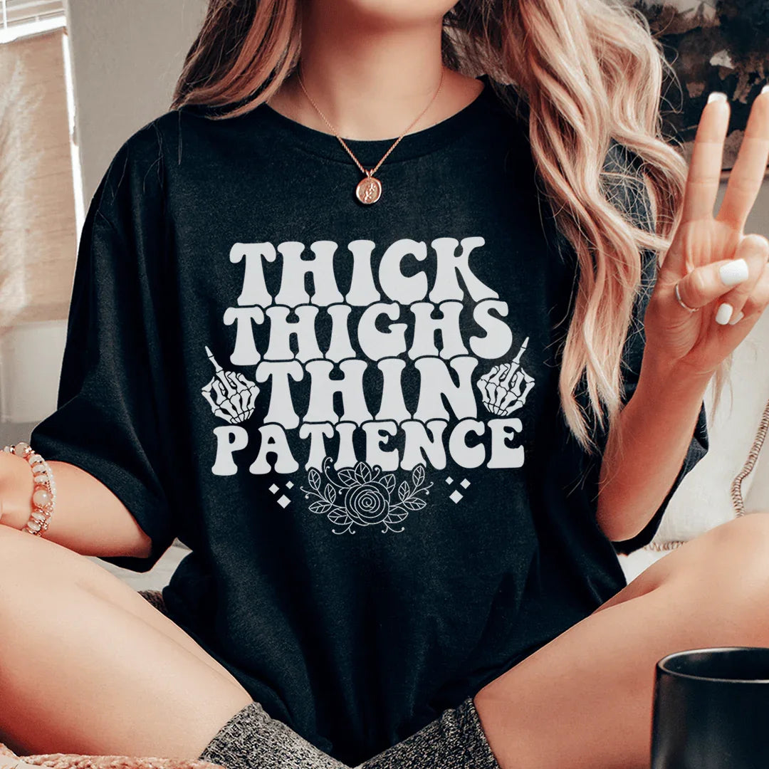 Thick Thighs Thin Patience Tee