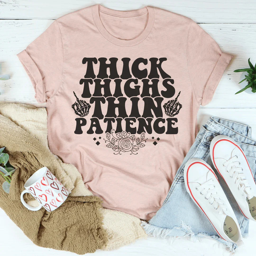 Thick Thighs Thin Patience Tee