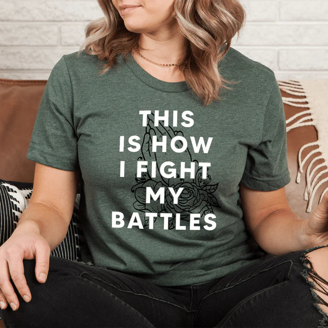 This Is How I Fight My Battles Tee