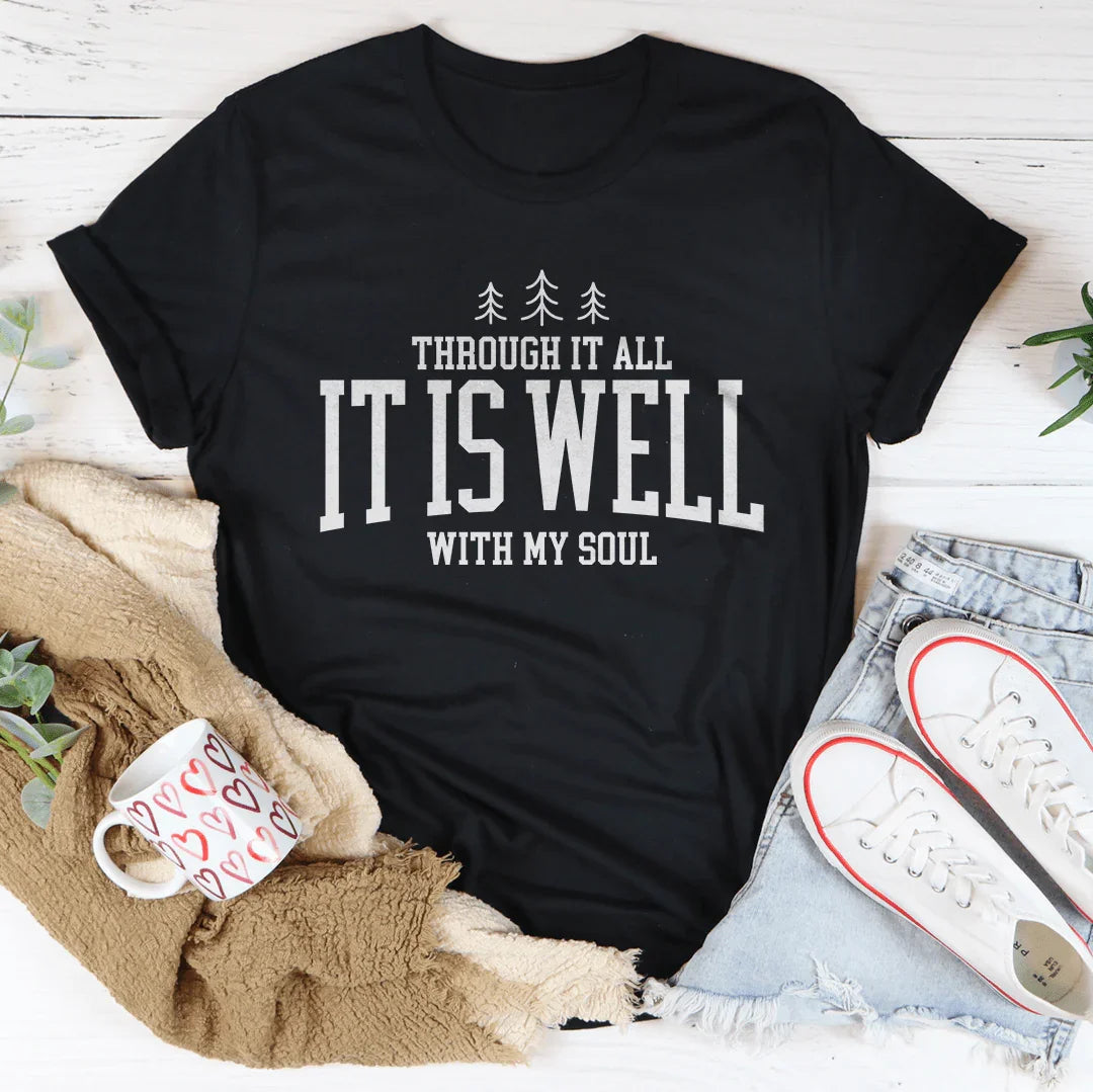 Through It All it Is Well With My Soul Tee